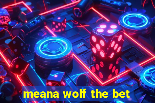 meana wolf the bet